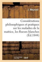 Considérations Philosophiques Et Pratiques Sur Les Maladies de la Matrice
