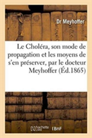 Choléra, Son Mode de Propagation Et Les Moyens de s'En Préserver, Par Le Docteur Meyhoffer