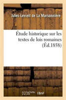 �tude Historique Sur Les Textes de Lois Romaines