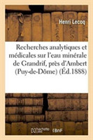 Recherches Analytiques Et M�dicales Sur l'Eau Min�rale de Grandrif, Pr�s d'Ambert Puy-De-D�me,