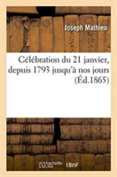 Célébration Du 21 Janvier, Depuis 1793 Jusqu'à Nos Jours