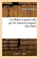 Les Boites À Quatre Sols, Par M. Joannis Guigard,