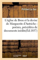L'�glise de Brou Et La Devise de Marguerite d'Autriche: Po�sies, Pr�c�d�es de Documents In�dits