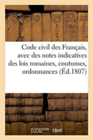 Code Civil Des Français, Avec Des Notes Indicatives Des Lois Romaines, Coutumes, Ordonnances