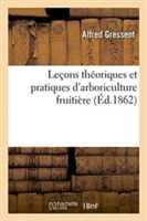 Leçons Théoriques Et Pratiques d'Arboriculture Fruitière