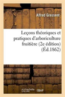 Leçons Théoriques Et Pratiques d'Arboriculture Fruitière 2e Édition