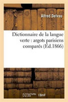 Dictionnaire de la Langue Verte: Argots Parisiens Compar�s