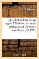 Que Doit-On Faire de Son Argent ? Notions Et Conseils Pratiques Sur Les Valeurs Mobilières,