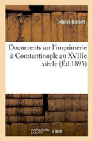 Documents Sur l'Imprimerie � Constantinople Au Xviiie Si�cle