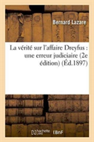 La V�rit� Sur l'Affaire Dreyfus: Une Erreur Judiciaire 2e �dition