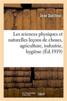 Les Sciences Physiques Et Naturelles Leçons de Choses: Avec Leurs Applications À l'Agriculture,