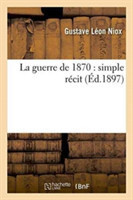 La Guerre de 1870: Simple Récit