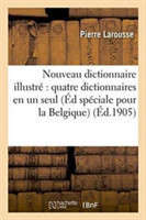 Nouveau Dictionnaire Illustré Comprenant Quatre Dictionnaires En Un Seul, Edition Speciale Pour La Belgique
