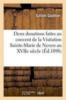 Deux Donations Faites Au Couvent de la Visitation Sainte-Marie de Nevers Au Xviie Si�cle