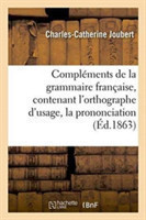 Compléments de la Grammaire Française, Contenant l'Orthographe d'Usage, La Prononciation