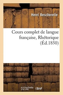 Cours Complet de Langue Fran�aise. Rh�torique