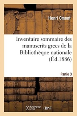 Inventaire Sommaire Des Manuscrits Grecs de la Biblioth�que Nationale Partie 3