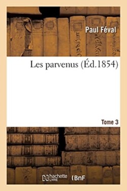 Les Parvenus Tome 3