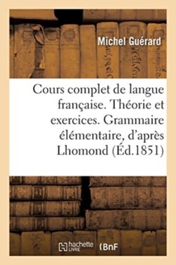 Cours Complet de Langue Française. Théorie Et Exercices. Grammaire Élémentaire, d'Après Lhomond