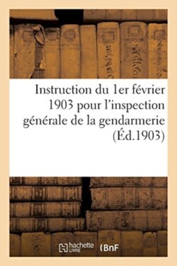 Instruction Du 1er Février 1903 Pour l'Inspection Générale de la Gendarmerie