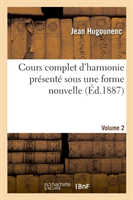 Cours Complet d'Harmonie Présenté Sous Une Forme Nouvelle. Volume 2