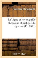 Vigne et le vin, guide th�orique et pratique du vigneron