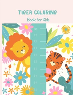Tiger Coloring Book for Kids A Cool, Funny & Stress Relief Tiger Designs to Color for Kids and Toddlers. Coloring Book for Primary kids, Boys and Gilrls who loves Tiger.