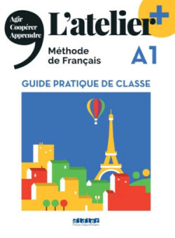 L'atelier Méthode de français A1 - Guide pratique de classe