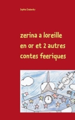 zerina a loreille en or et 2 autres contes feeriques