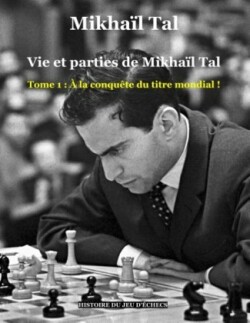 Vie et parties de Mikhaïl Tal