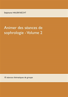 Animer des séances de sophrologie Volume 2