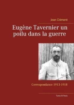Eugène Tavernier un poilu dans la guerre Tome III Paris