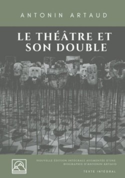 Théâtre et son double Nouvelle edition augmentee d'une biographie d'Antonin Artaud (texte integral)