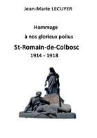 Hommage à nos glorieux poilus St Romain de Colbosc 1914 1918