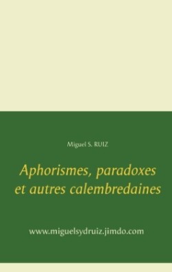 Aphorismes, paradoxes et autres calembredaines