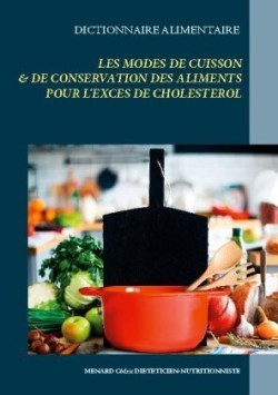 Dictionnaire des modes de cuisson et de conservation des aliments pour le traitement diététique de l'excès de cholestérol