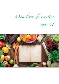 Mon livre de recettes sans sel