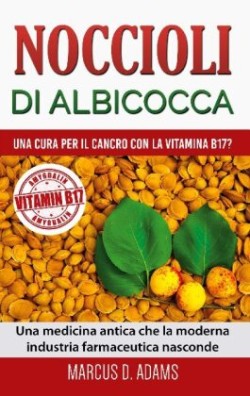 Noccioli di albicocca - una cura per il cancro con la vitamina B17?