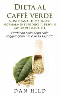 Dieta al caffè verde - Nonostante il mangiare normalmente riduci il peso in modo permanente