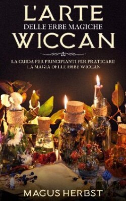 L'arte delle erbe magiche Wiccan