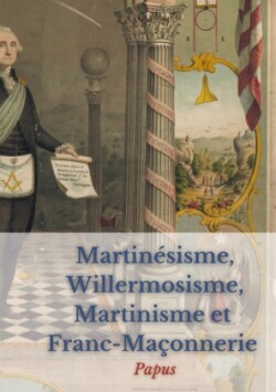 Martinésisme, Willermosisme, Martinisme et Franc-Maçonnerie