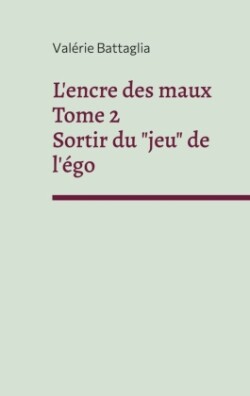 L'encre des maux Tome 2 Sortir du jeu de l'égo