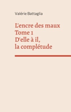 L'encre des maux Tome 1 D'elle à il, la complétude