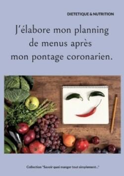 J'élabore mon planning de menus après mon pontage coronarien.