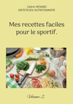 Mes recettes faciles pour le sportif.