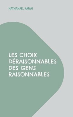 Les choix déraisonnables des gens raisonnables