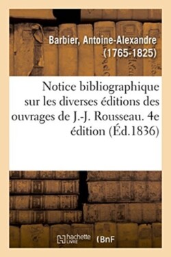 Notice Bibliographique Sur Les Diverses �ditions Des Ouvrages de J.-J. Rousseau