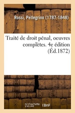 Trait� de Droit P�nal, Oeuvres Compl�tes. 4e �dition