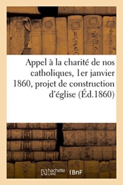 Appel À La Charité de Nos Catholiques, 1er Janvier 1860, Projet de Construction d'Église