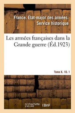 Les Armées Françaises Dans La Grande Guerre. Tome X. 10. 1